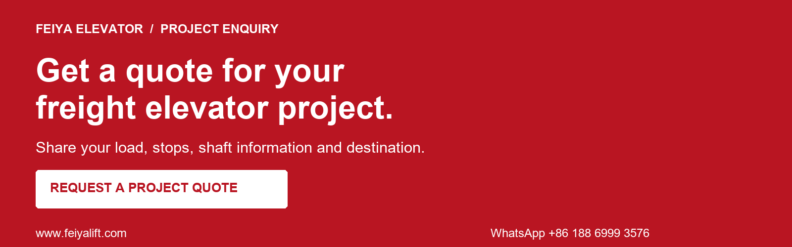 Request a freight elevator project quote. Share load, stops, shaft information and destination. www.feiyalift.com. WhatsApp +86 188 6999 3576.